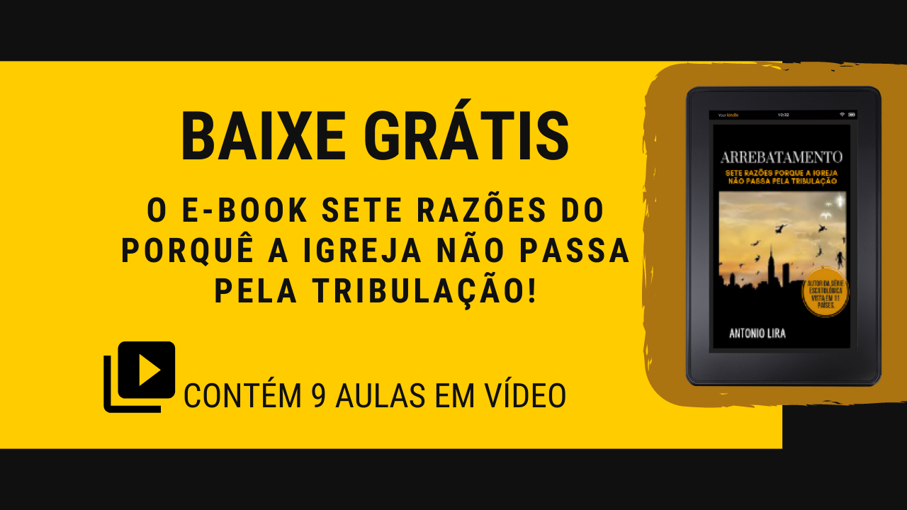 SETE RAZÕES DO PORQUÊ A IGREJA NÃO PASSA PELA TRIBULAÇÃO