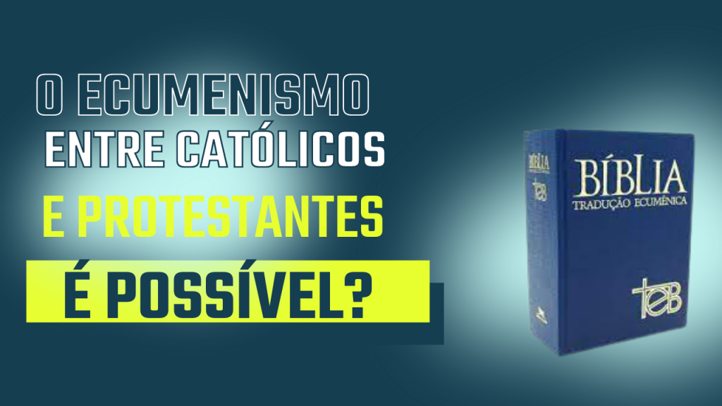 O ecumenismo e a Bíblia TEB!