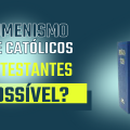 O ecumenismo e a Bíblia TEB!